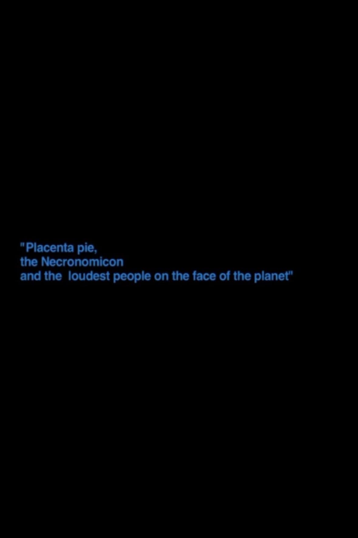 „Placenta Pie, The Necronomicon And The Loudest People On The Face Of The Planet“ backdrop