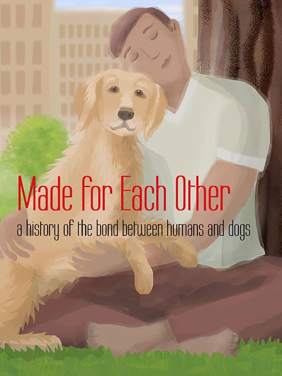 Made for Each Other: A History of the Bond Between Humans and Dogs backdrop
