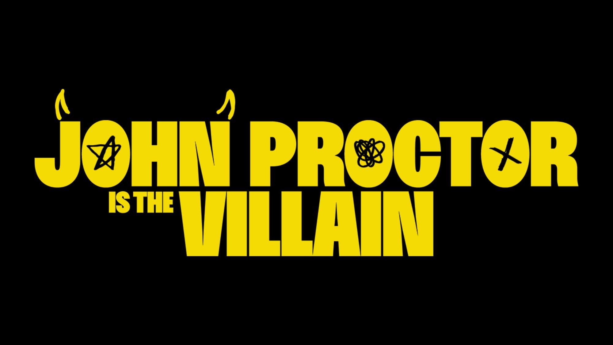 John Proctor Is the Villain backdrop