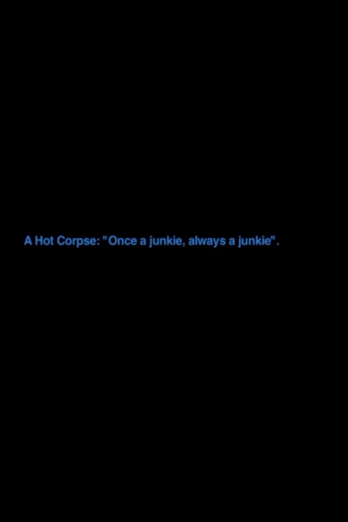 A Hot Corpse: „Once A Junkie, Always A Junkie“ backdrop