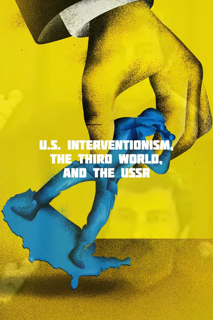 U.S. Interventionism, the Third World, and the USSR backdrop